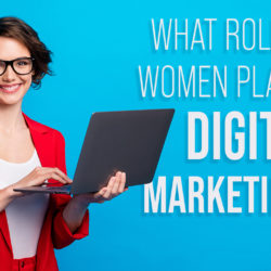 What Role Do Women Play in Digital Marketing?