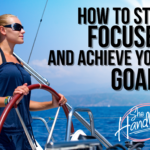staying focused on your goals