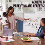 achieve a balance between parenting and leadership