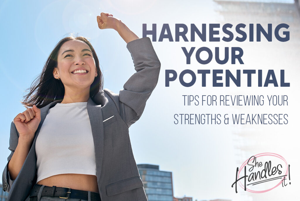 Harnessing Your Potential Tips For Reviewing Your Strengths And Weaknesses She Handles It