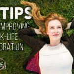 3 Quick Tips You Can Start Focusing on Today to Improve Your Work-Life Integration