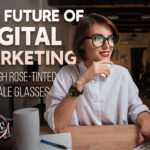 The Future of Digital Marketing: Through Rose-Tinted (and Sharp!) Female Glasses